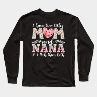 New Mom Design I Have Two Titles Mom and Nana I Rock Them Both Mom Shirt Long Sleeve T-Shirt